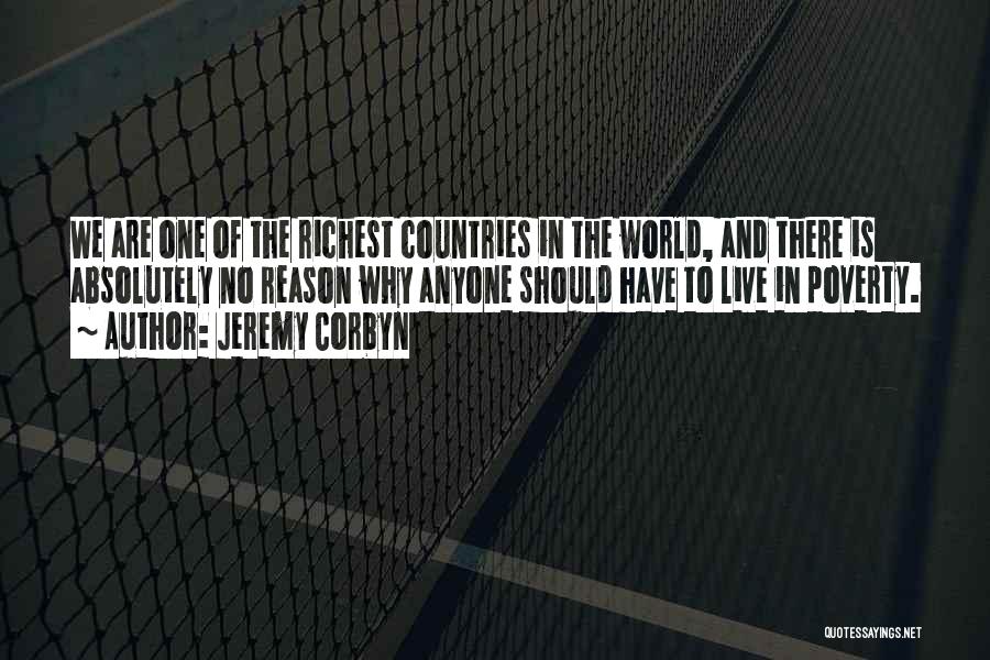 Jeremy Corbyn Quotes: We Are One Of The Richest Countries In The World, And There Is Absolutely No Reason Why Anyone Should Have