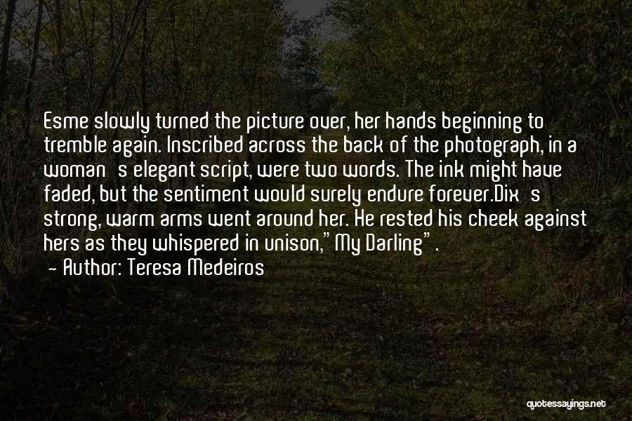 Teresa Medeiros Quotes: Esme Slowly Turned The Picture Over, Her Hands Beginning To Tremble Again. Inscribed Across The Back Of The Photograph, In