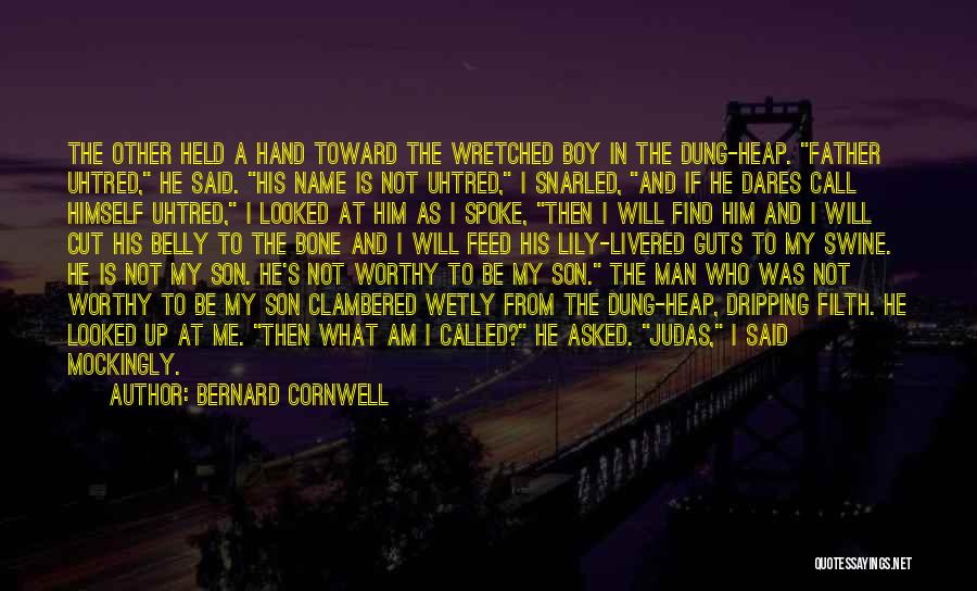 Bernard Cornwell Quotes: The Other Held A Hand Toward The Wretched Boy In The Dung-heap. Father Uhtred, He Said. His Name Is Not