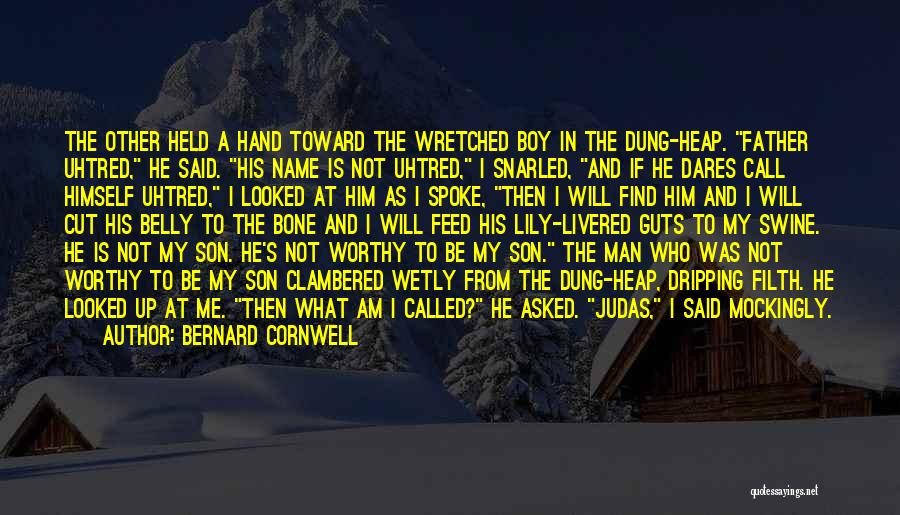 Bernard Cornwell Quotes: The Other Held A Hand Toward The Wretched Boy In The Dung-heap. Father Uhtred, He Said. His Name Is Not