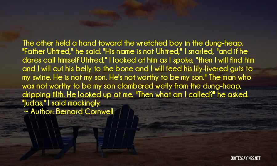 Bernard Cornwell Quotes: The Other Held A Hand Toward The Wretched Boy In The Dung-heap. Father Uhtred, He Said. His Name Is Not