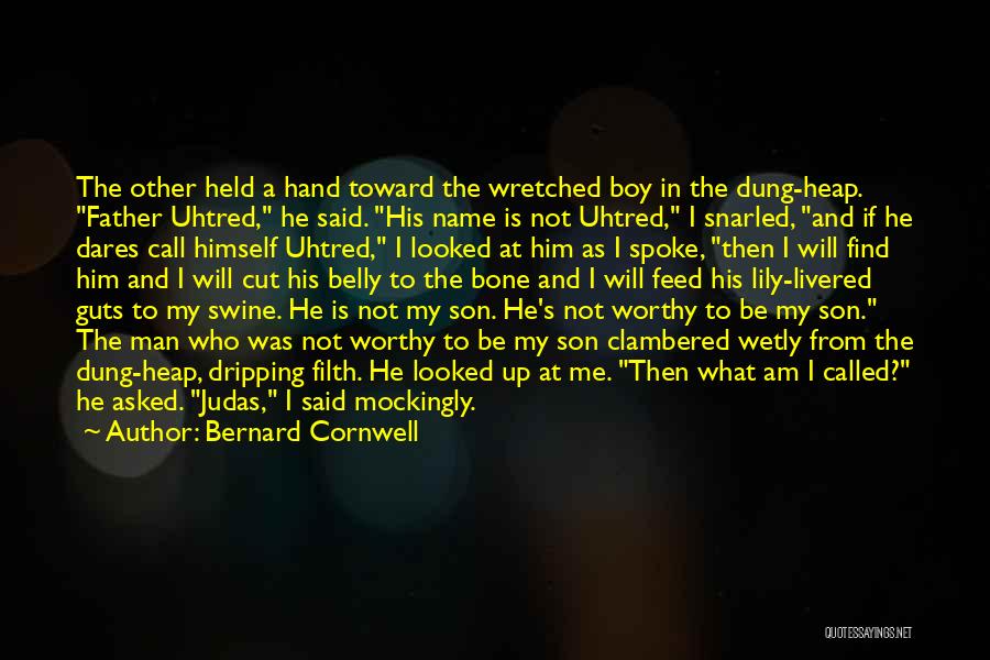 Bernard Cornwell Quotes: The Other Held A Hand Toward The Wretched Boy In The Dung-heap. Father Uhtred, He Said. His Name Is Not