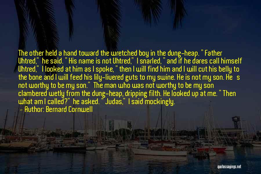 Bernard Cornwell Quotes: The Other Held A Hand Toward The Wretched Boy In The Dung-heap. Father Uhtred, He Said. His Name Is Not