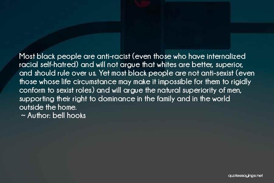 Bell Hooks Quotes: Most Black People Are Anti-racist (even Those Who Have Internalized Racial Self-hatred) And Will Not Argue That Whites Are Better,