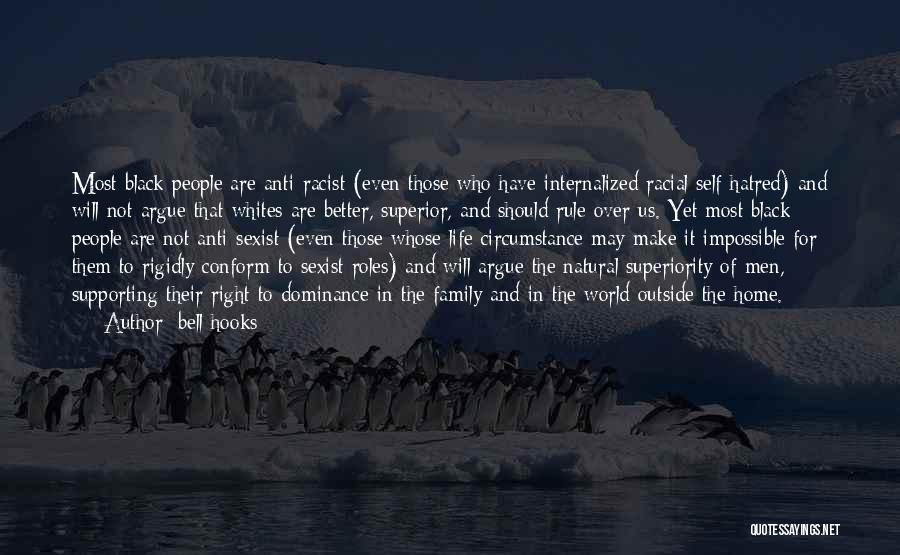 Bell Hooks Quotes: Most Black People Are Anti-racist (even Those Who Have Internalized Racial Self-hatred) And Will Not Argue That Whites Are Better,