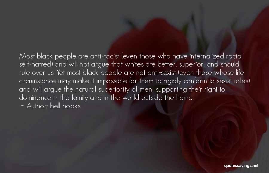 Bell Hooks Quotes: Most Black People Are Anti-racist (even Those Who Have Internalized Racial Self-hatred) And Will Not Argue That Whites Are Better,