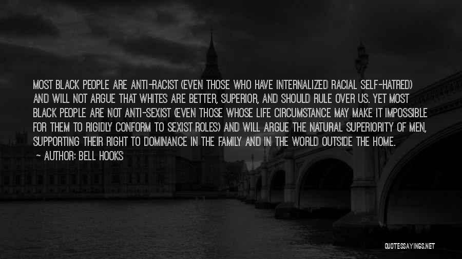 Bell Hooks Quotes: Most Black People Are Anti-racist (even Those Who Have Internalized Racial Self-hatred) And Will Not Argue That Whites Are Better,