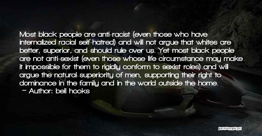 Bell Hooks Quotes: Most Black People Are Anti-racist (even Those Who Have Internalized Racial Self-hatred) And Will Not Argue That Whites Are Better,