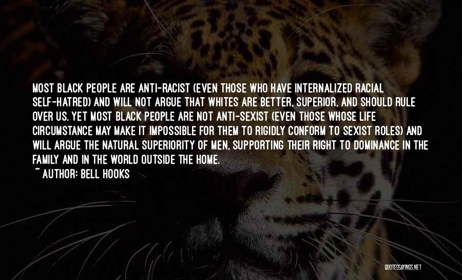 Bell Hooks Quotes: Most Black People Are Anti-racist (even Those Who Have Internalized Racial Self-hatred) And Will Not Argue That Whites Are Better,