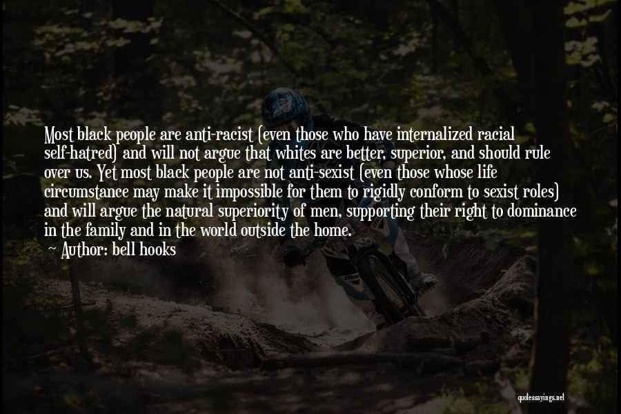 Bell Hooks Quotes: Most Black People Are Anti-racist (even Those Who Have Internalized Racial Self-hatred) And Will Not Argue That Whites Are Better,