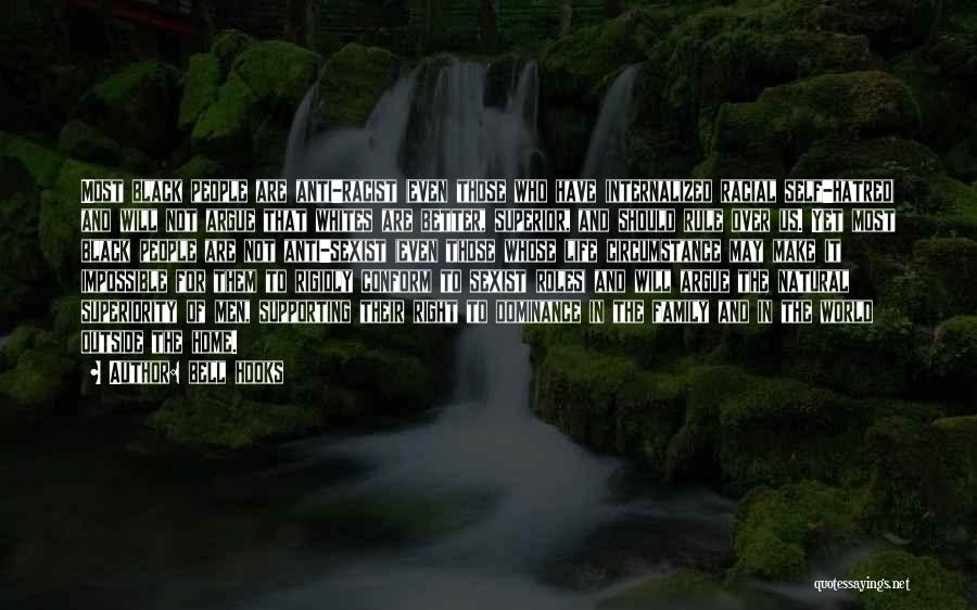 Bell Hooks Quotes: Most Black People Are Anti-racist (even Those Who Have Internalized Racial Self-hatred) And Will Not Argue That Whites Are Better,