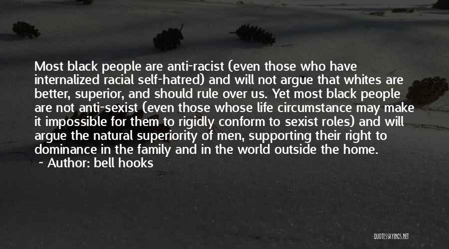 Bell Hooks Quotes: Most Black People Are Anti-racist (even Those Who Have Internalized Racial Self-hatred) And Will Not Argue That Whites Are Better,