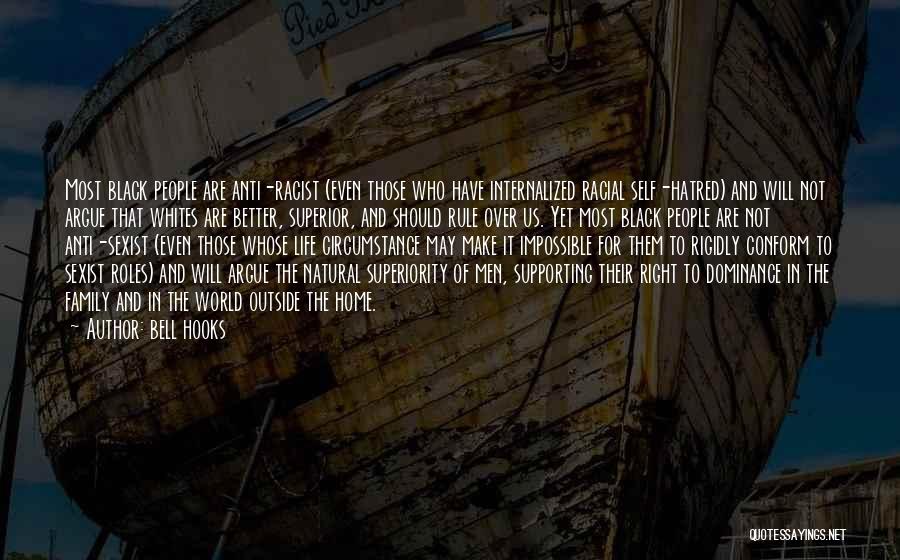 Bell Hooks Quotes: Most Black People Are Anti-racist (even Those Who Have Internalized Racial Self-hatred) And Will Not Argue That Whites Are Better,