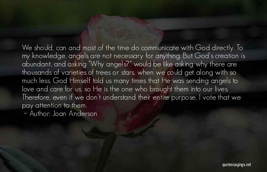 Joan Anderson Quotes: We Should, Can And Most Of The Time Do Communicate With God Directly. To My Knowledge, Angels Are Not Necessary