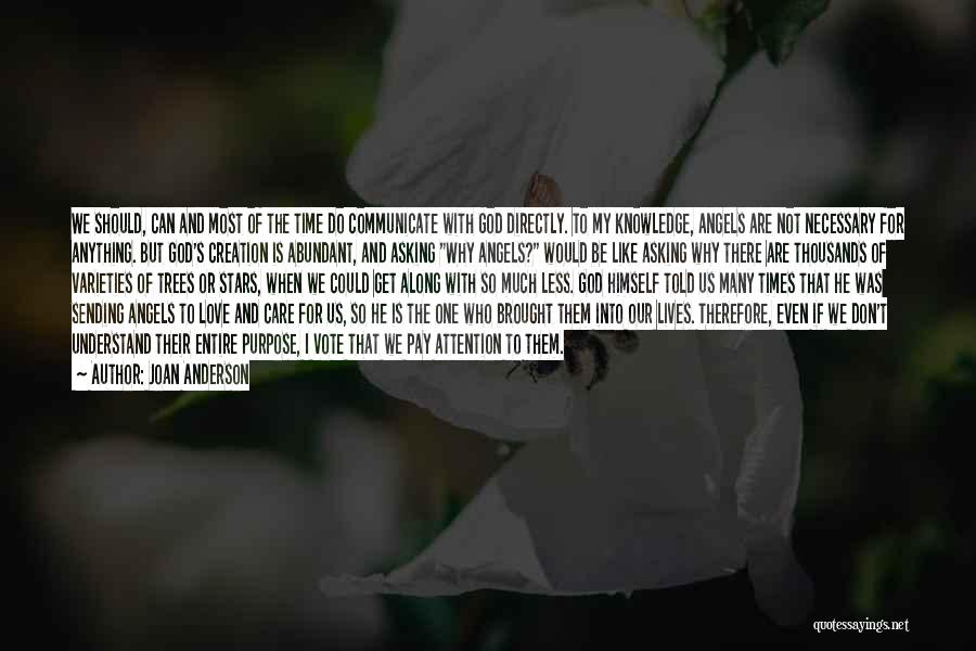 Joan Anderson Quotes: We Should, Can And Most Of The Time Do Communicate With God Directly. To My Knowledge, Angels Are Not Necessary