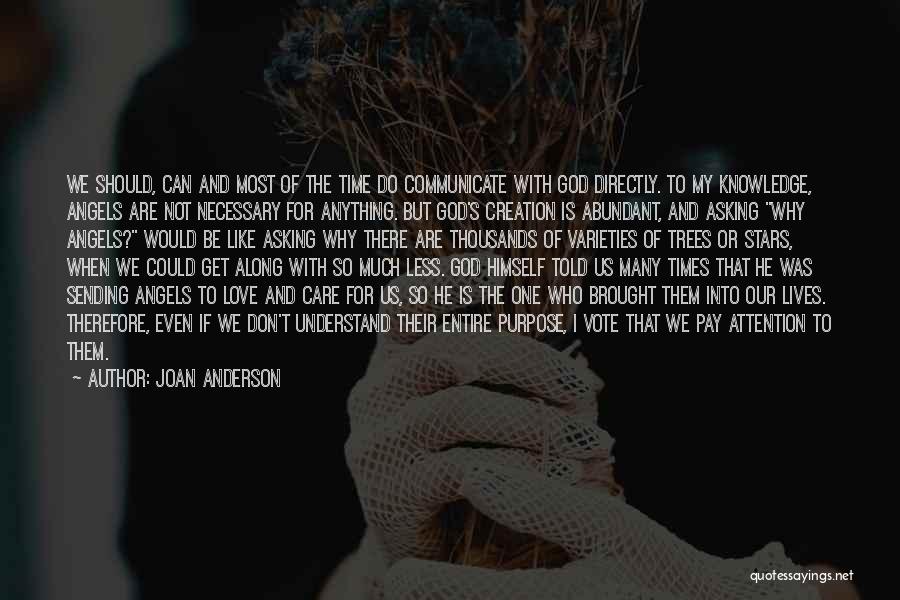 Joan Anderson Quotes: We Should, Can And Most Of The Time Do Communicate With God Directly. To My Knowledge, Angels Are Not Necessary