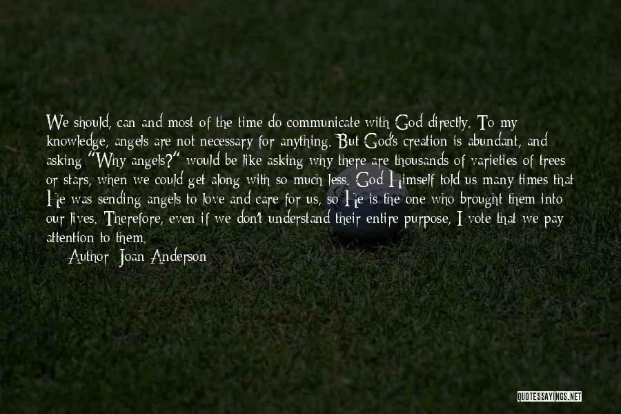 Joan Anderson Quotes: We Should, Can And Most Of The Time Do Communicate With God Directly. To My Knowledge, Angels Are Not Necessary