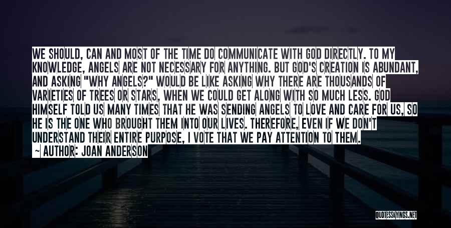 Joan Anderson Quotes: We Should, Can And Most Of The Time Do Communicate With God Directly. To My Knowledge, Angels Are Not Necessary