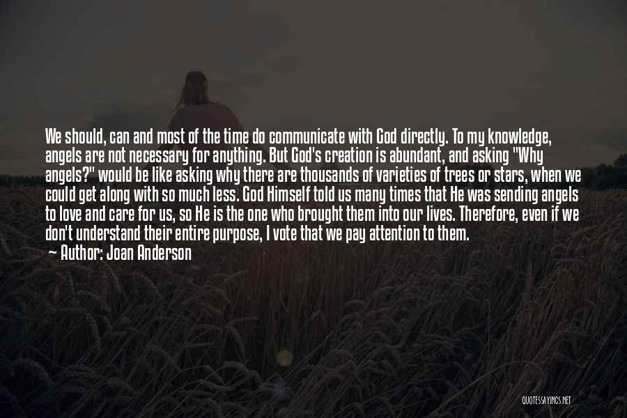 Joan Anderson Quotes: We Should, Can And Most Of The Time Do Communicate With God Directly. To My Knowledge, Angels Are Not Necessary