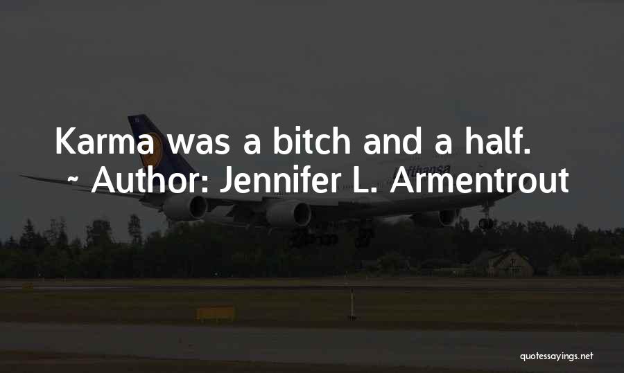 Jennifer L. Armentrout Quotes: Karma Was A Bitch And A Half.