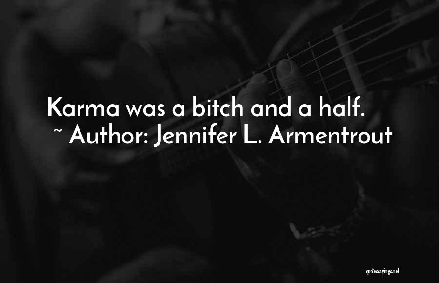 Jennifer L. Armentrout Quotes: Karma Was A Bitch And A Half.