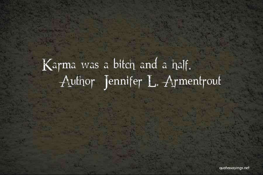Jennifer L. Armentrout Quotes: Karma Was A Bitch And A Half.