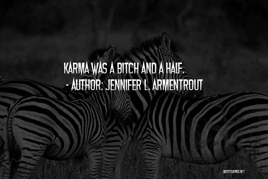 Jennifer L. Armentrout Quotes: Karma Was A Bitch And A Half.