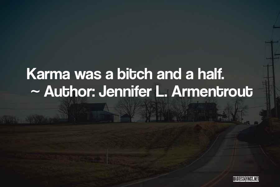 Jennifer L. Armentrout Quotes: Karma Was A Bitch And A Half.