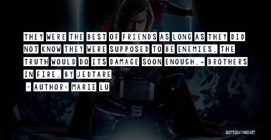 Marie Lu Quotes: They Were The Best Of Friends As Long As They Did Not Know They Were Supposed To Be Enemies. The