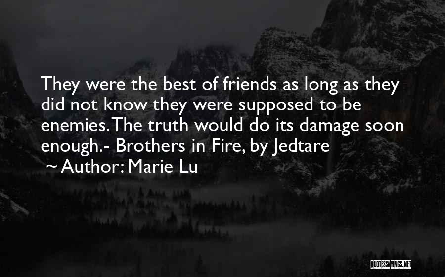 Marie Lu Quotes: They Were The Best Of Friends As Long As They Did Not Know They Were Supposed To Be Enemies. The