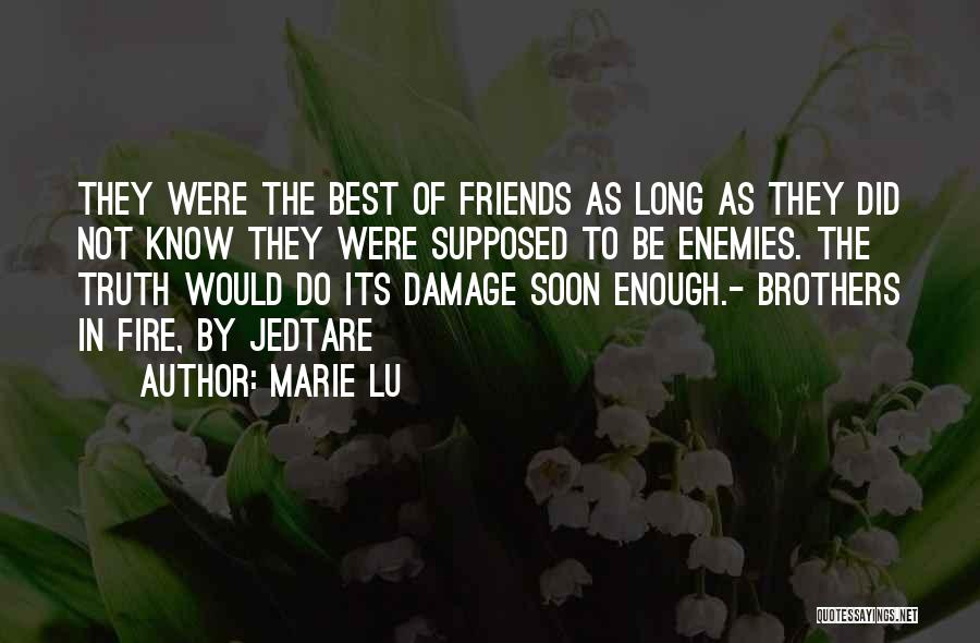 Marie Lu Quotes: They Were The Best Of Friends As Long As They Did Not Know They Were Supposed To Be Enemies. The