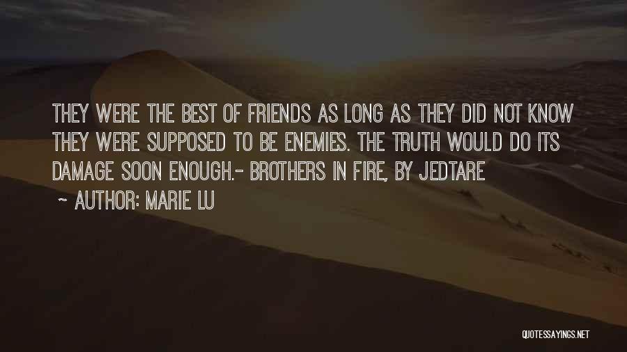 Marie Lu Quotes: They Were The Best Of Friends As Long As They Did Not Know They Were Supposed To Be Enemies. The