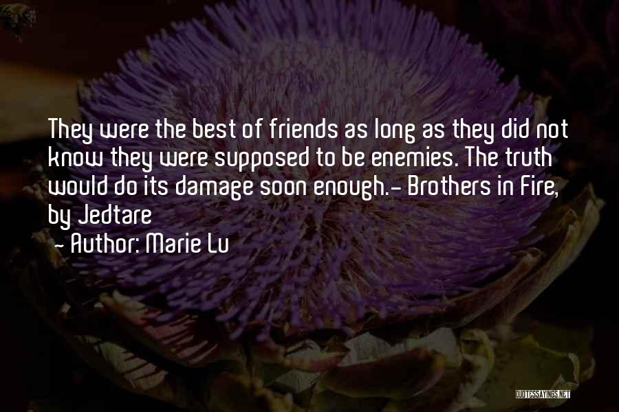 Marie Lu Quotes: They Were The Best Of Friends As Long As They Did Not Know They Were Supposed To Be Enemies. The