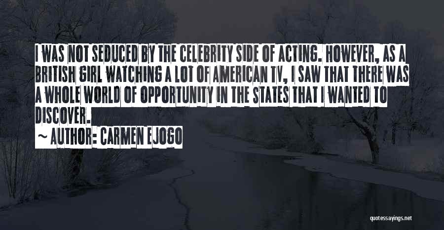 Carmen Ejogo Quotes: I Was Not Seduced By The Celebrity Side Of Acting. However, As A British Girl Watching A Lot Of American