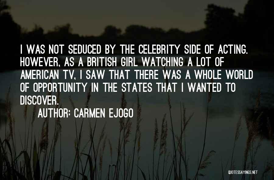 Carmen Ejogo Quotes: I Was Not Seduced By The Celebrity Side Of Acting. However, As A British Girl Watching A Lot Of American
