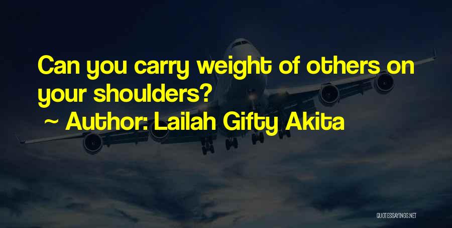 Lailah Gifty Akita Quotes: Can You Carry Weight Of Others On Your Shoulders?