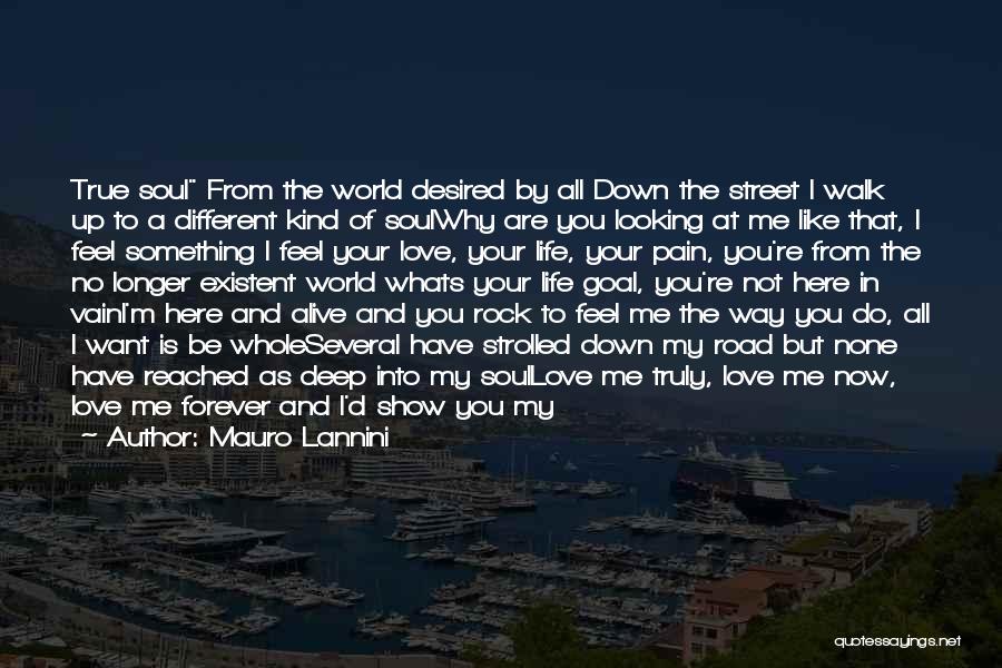 Mauro Lannini Quotes: True Soul From The World Desired By All Down The Street I Walk Up To A Different Kind Of Soulwhy