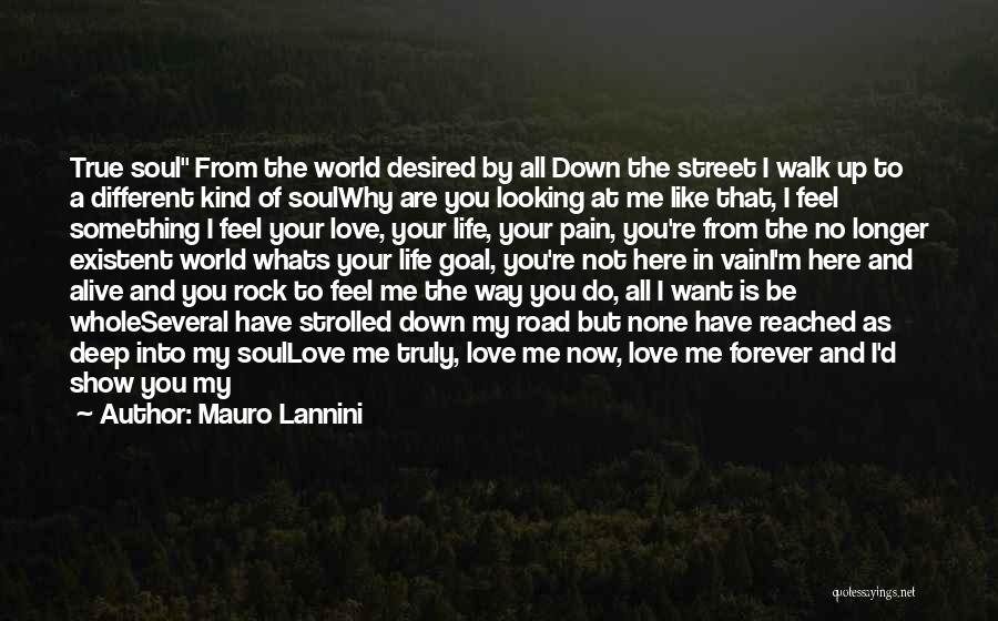 Mauro Lannini Quotes: True Soul From The World Desired By All Down The Street I Walk Up To A Different Kind Of Soulwhy