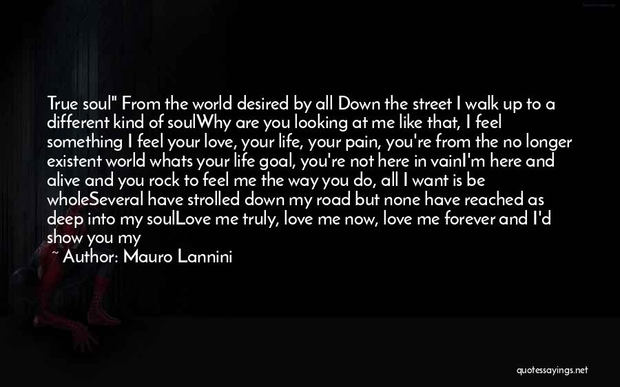 Mauro Lannini Quotes: True Soul From The World Desired By All Down The Street I Walk Up To A Different Kind Of Soulwhy