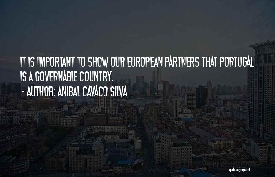 Anibal Cavaco Silva Quotes: It Is Important To Show Our European Partners That Portugal Is A Governable Country.