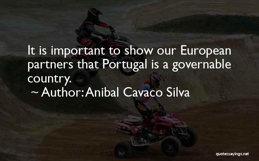 Anibal Cavaco Silva Quotes: It Is Important To Show Our European Partners That Portugal Is A Governable Country.
