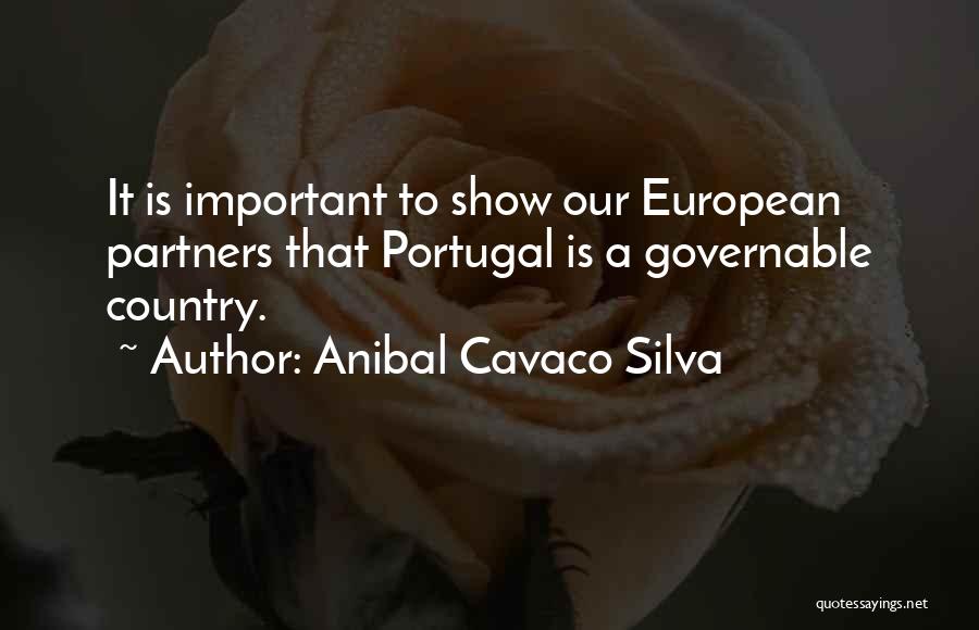 Anibal Cavaco Silva Quotes: It Is Important To Show Our European Partners That Portugal Is A Governable Country.
