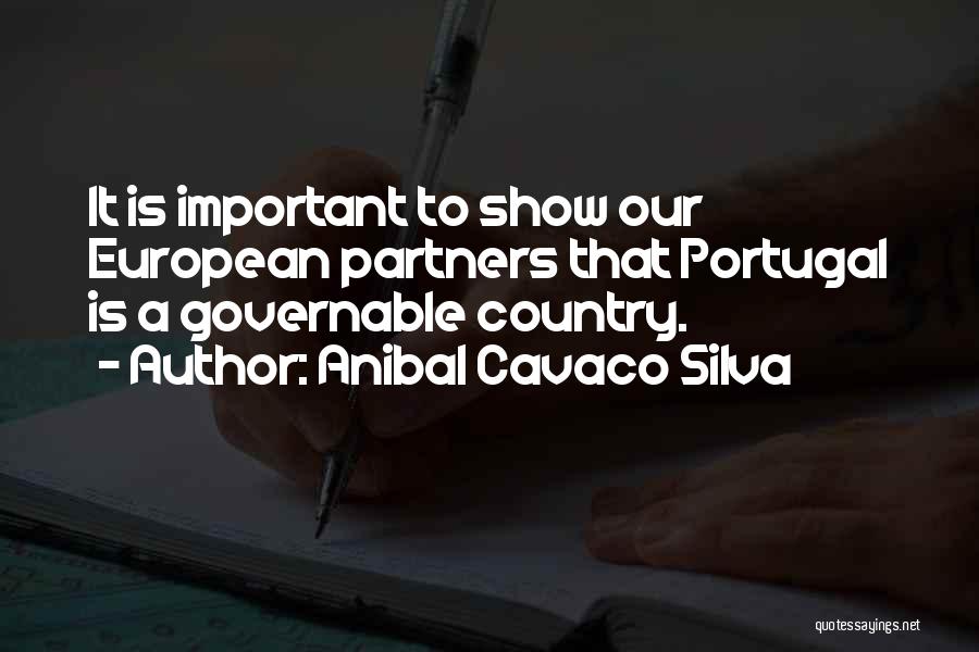 Anibal Cavaco Silva Quotes: It Is Important To Show Our European Partners That Portugal Is A Governable Country.