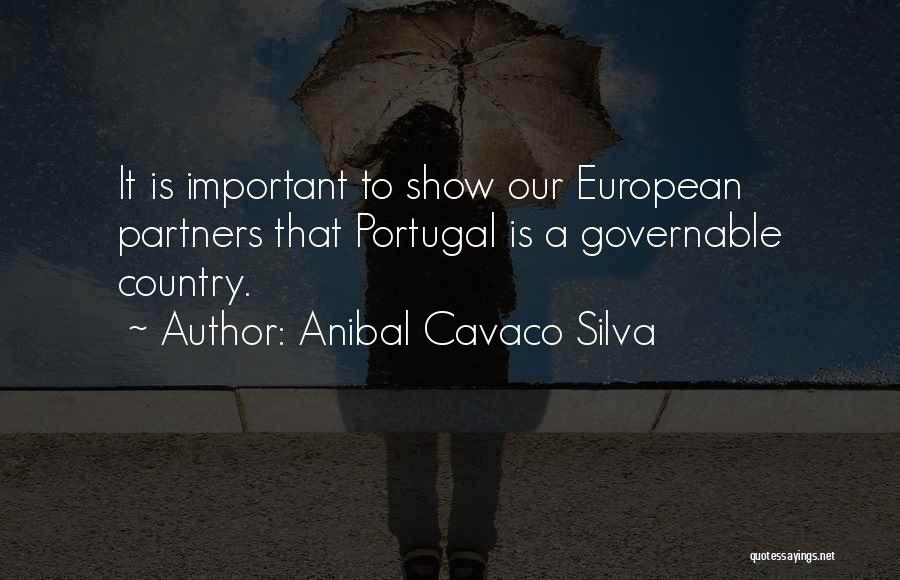 Anibal Cavaco Silva Quotes: It Is Important To Show Our European Partners That Portugal Is A Governable Country.
