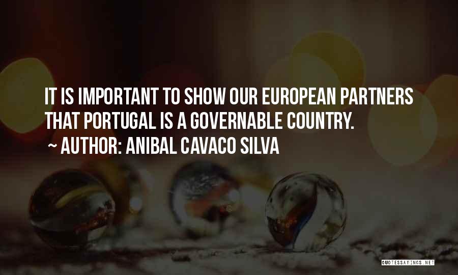 Anibal Cavaco Silva Quotes: It Is Important To Show Our European Partners That Portugal Is A Governable Country.