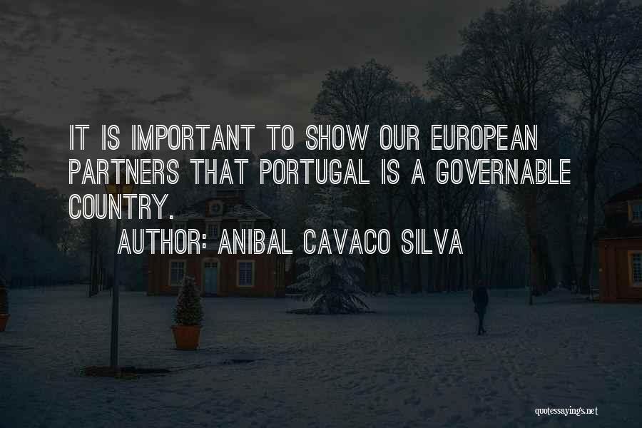 Anibal Cavaco Silva Quotes: It Is Important To Show Our European Partners That Portugal Is A Governable Country.