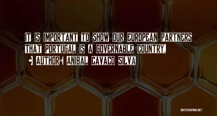 Anibal Cavaco Silva Quotes: It Is Important To Show Our European Partners That Portugal Is A Governable Country.