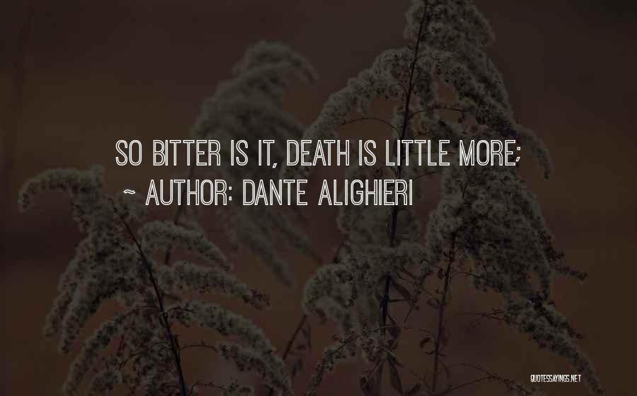 Dante Alighieri Quotes: So Bitter Is It, Death Is Little More;