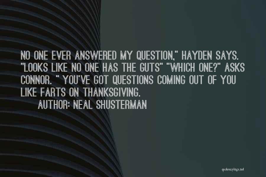 Neal Shusterman Quotes: No One Ever Answered My Question, Hayden Says. Looks Like No One Has The Guts Which One? Asks Connor. You've