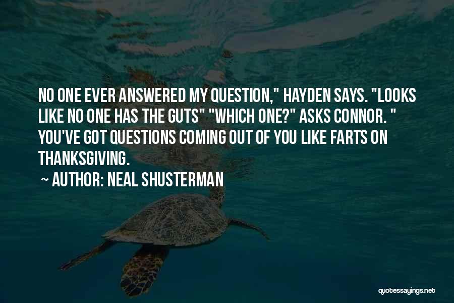 Neal Shusterman Quotes: No One Ever Answered My Question, Hayden Says. Looks Like No One Has The Guts Which One? Asks Connor. You've